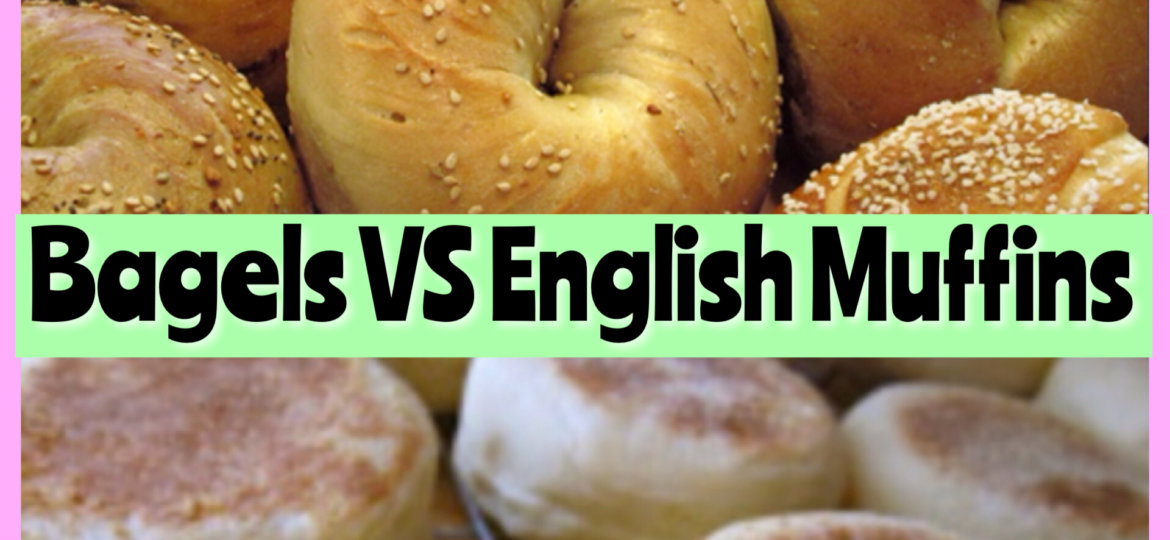 Bagels VS English Muffins