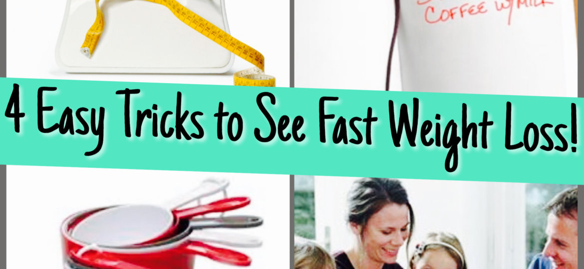 4 Easy Tricks to see Fast Weight Loss!