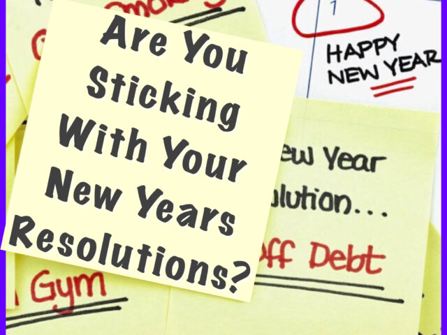 Are You Sticking With Your New Years Resolutions?